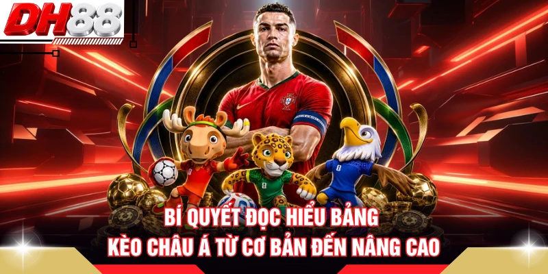 Bí quyết đọc hiểu bảng kèo Châu Á từ cơ bản đến nâng cao
