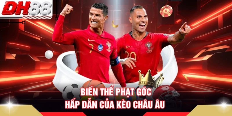Biến thể phạt góc hấp dẫn của kèo Châu Âu