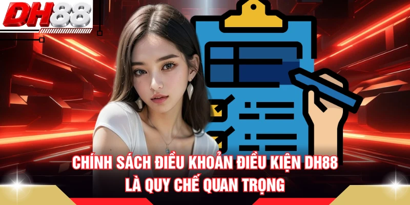 Chính sách điều khoản điều kiện DH88 là quy chế quan trọng