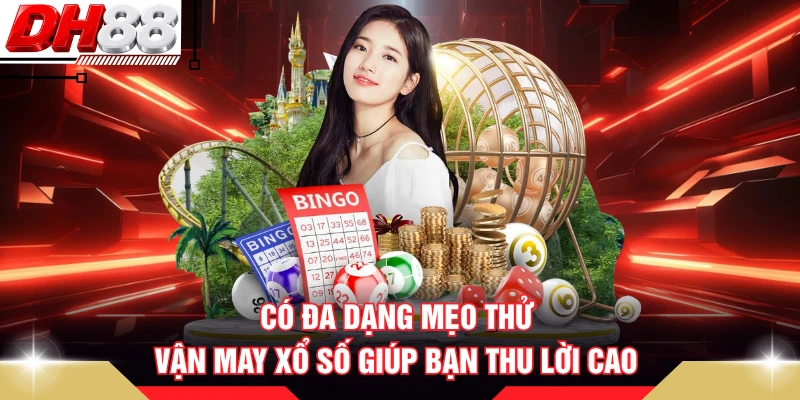 Có đa dạng mẹo thử vận may xổ số giúp bạn thu lời cao