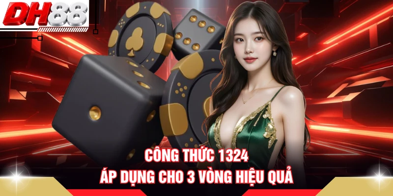 Công thức 1324 áp dụng cho 3 vòng hiệu quả
