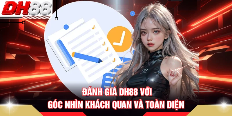 Đánh Giá DH88 Với Góc Nhìn Khách Quan Và Toàn Diện