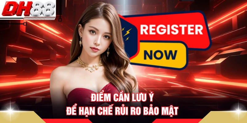 Điểm cần lưu ý để hạn chế rủi ro bảo mật 