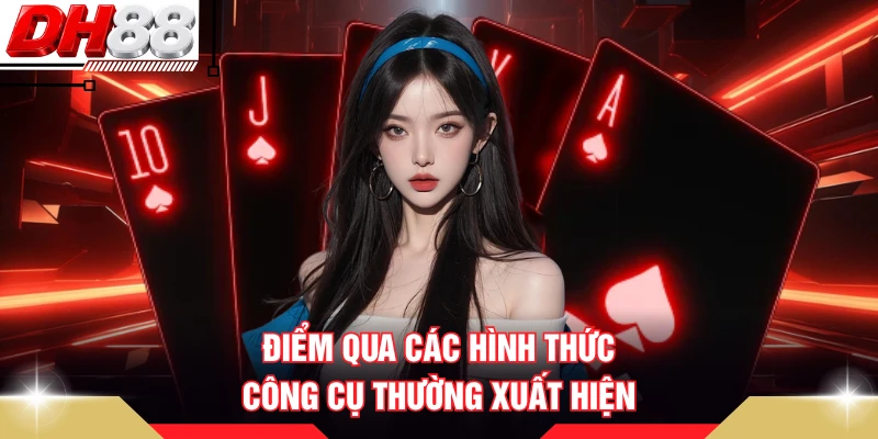 Điểm qua các hình thức công cụ thường xuất hiện