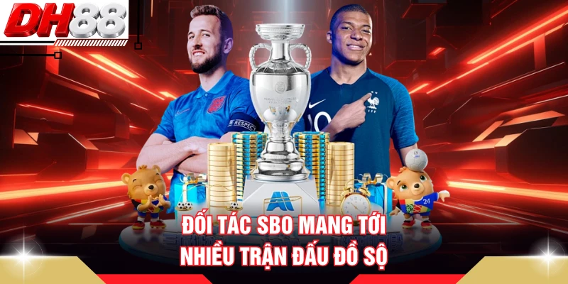 Đối tác SBO mang tới nhiều trận đấu đồ sộ