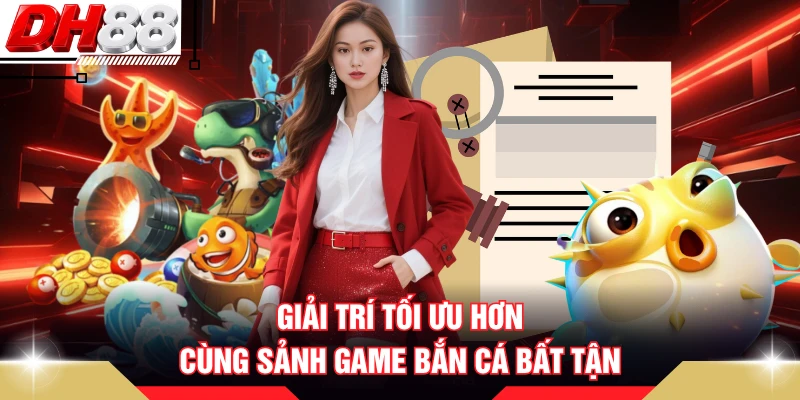 Giải trí tối ưu hơn cùng sảnh game bắn cá bất tận 