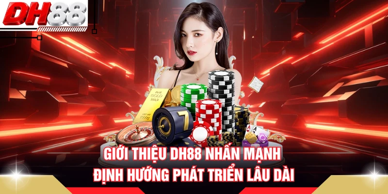 Giới thiệu DH88 nhấn mạnh định hướng phát triển lâu dài