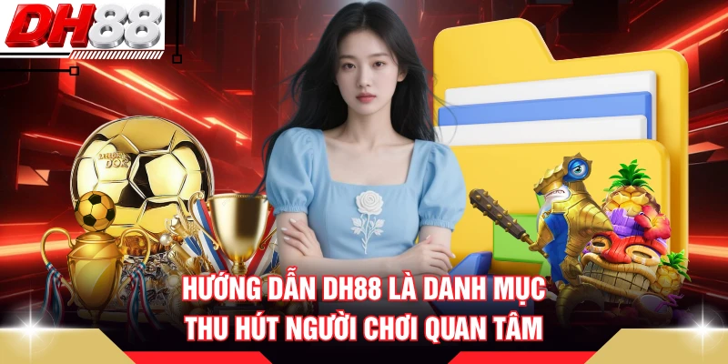 Hướng dẫn DH88 là danh mục thu hút người chơi quan tâm