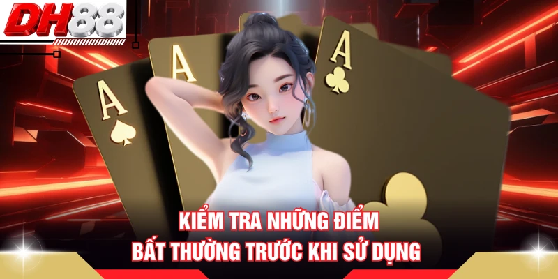 Kiểm tra những điểm bất thường trước khi sử dụng