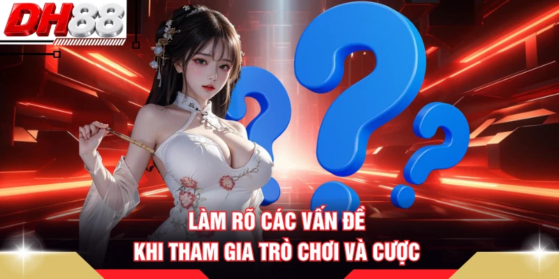 Làm rõ các vấn đề khi tham gia trò chơi và cược