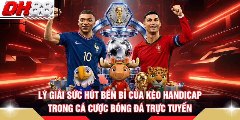 Lý giải sức hút bền bỉ của kèo handicap trong cá cược bóng đá trực tuyến 
