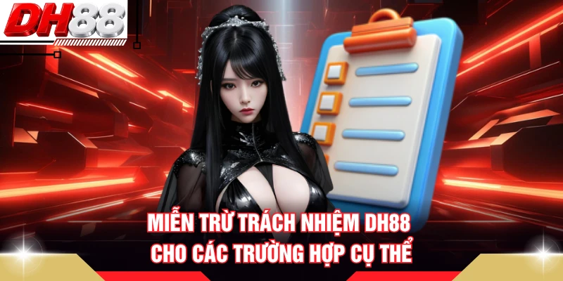 Miễn trừ trách nhiệm DH88 cho các trường hợp cụ thể