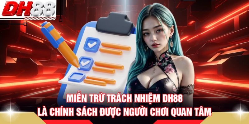 Miễn trừ trách nhiệm DH88 là chính sách được người chơi quan tâm