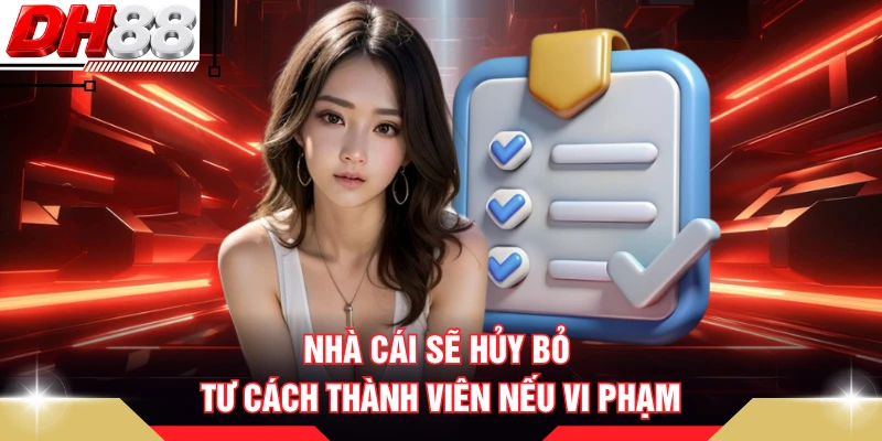 Nhà cái sẽ hủy bỏ tư cách thành viên nếu vi phạm