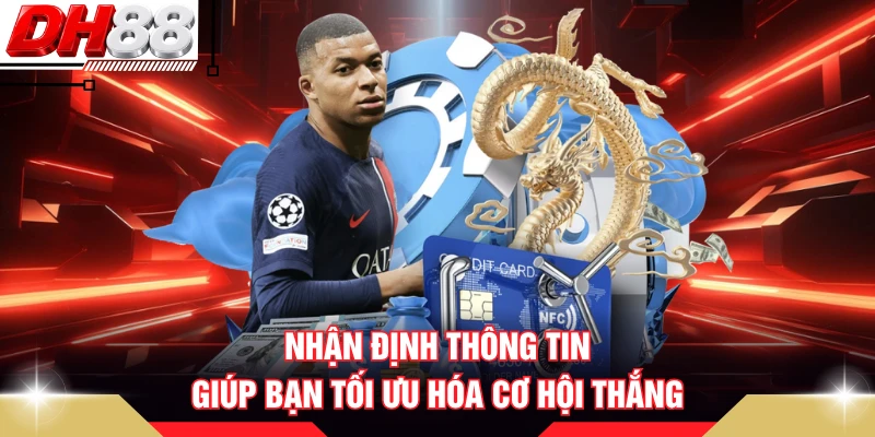 Nhận định thông tin giúp bạn tối ưu hóa cơ hội thắng