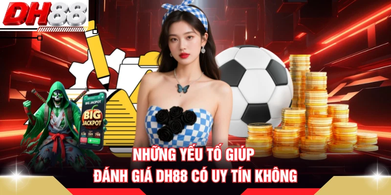 Những yếu tố giúp đánh giá DH88 có uy tín không