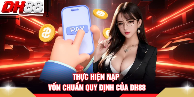 Thực hiện nạp vốn chuẩn quy định của DH88