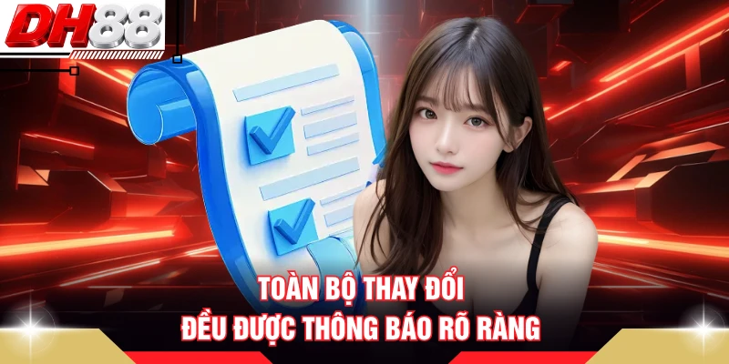 Toàn bộ thay đổi đều được thông báo rõ ràng
