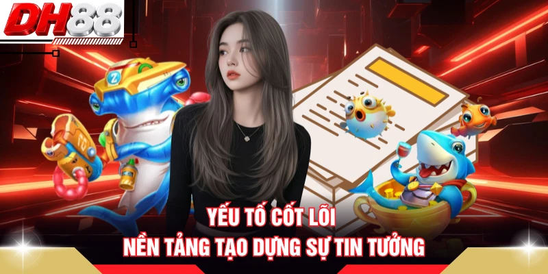 Yếu tố cốt lõi nền tảng tạo dựng sự tin tưởng